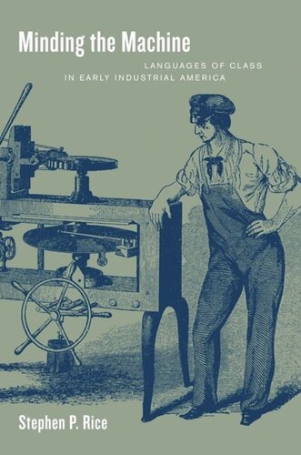 Minding The Machine Languages Of Class In Early Industrial America Stephen P Rice