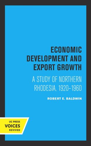 Economic Development And Export Growth A Study Of Northern Rhodesia 19201960 Reprint 2019 Robert E Baldwin