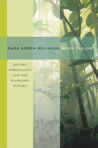 Dark Green Religion Nature Spirituality And The Planetary Future Bron Taylor