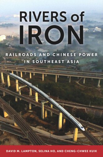 Rivers Of Iron Railroads And Chinese Power In Southeast Asia David M Lampton Selina Ho Chengchwee Kuik