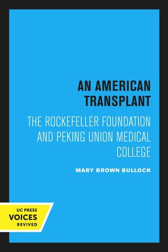 An American Transplant The Rockefeller Foundation And Peking Union Medical College Reprint 2020 Mary Brown Bullock
