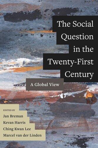 The Social Question In The Twentyfirst Century A Global View Jan Breman Editor Kevan Harris Editor Ching Kwan Lee Editor Marcel Van Der Linden Editor
