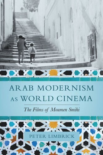 Arab Modernism As World Cinema The Films Of Moumen Smihi Peter Limbrick