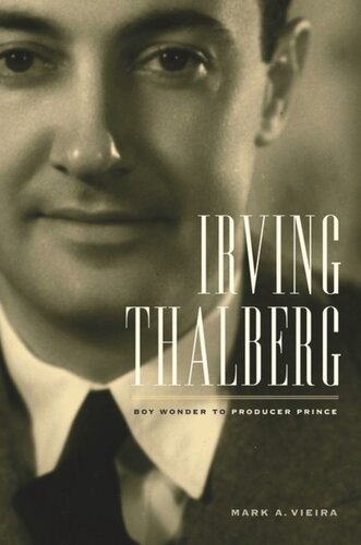 Irving Thalberg Boy Wonder To Producer Prince Mark A Vieira