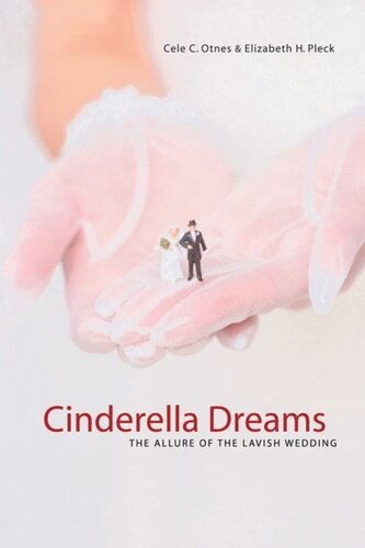 Cinderella Dreams The Allure Of The Lavish Wedding Cele C Otnes Elizabeth Pleck