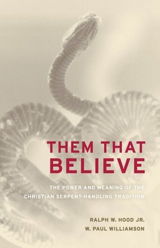 Them That Believe The Power And Meaning Of The Christian Serpenthandling Tradition Ralph Hood W Paul Williamson