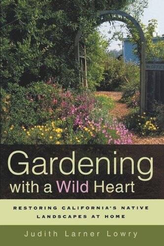 Gardening With A Wild Heart Restoring Californias Native Landscapes At Home Judith Larner Lowry