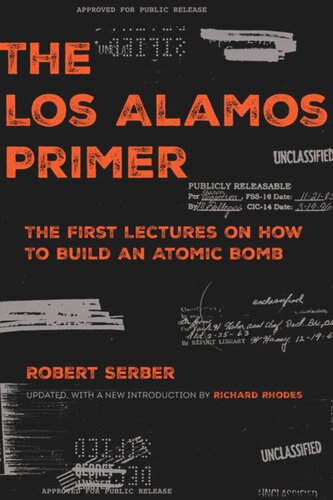 The Los Alamos Primer The First Lectures On How To Build An Atomic Bomb Updated With A New Introduction By Richard Rhodes Robert Serber