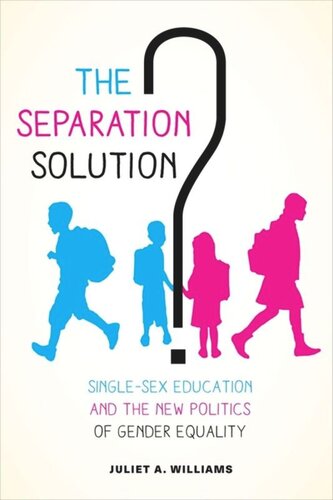 The Separation Solution Singlesex Education And The New Politics Of Gender Equality Juliet A Williams