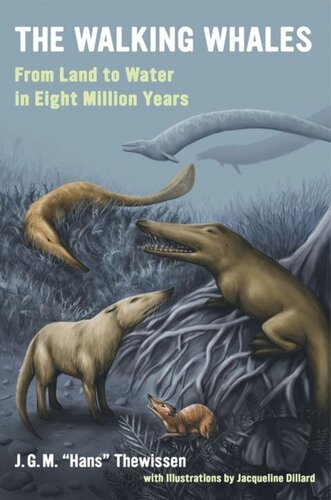 The Walking Whales From Land To Water In Eight Million Years J G M Hans Thewissen