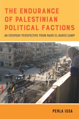 The Endurance Of Palestinian Political Factions An Everyday Perspective From Nahr Elbared Camp Perla Issa