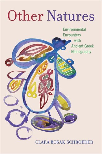 Other Natures Environmental Encounters With Ancient Greek Ethnography Clara Bosakschroeder