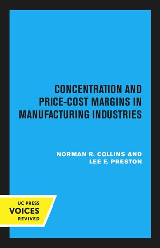 Concentration And Pricecost Margins In Manufacturing Industries 2nd Printing Reprint 2020 Norman R Collins Lee E Preston