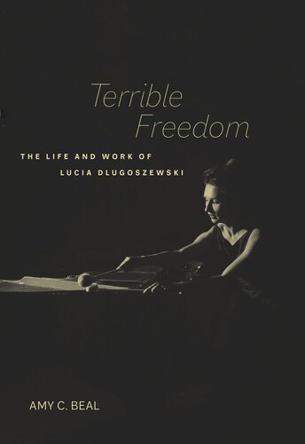 Terrible Freedom The Life And Work Of Lucia Dlugoszewski Amy C Beal
