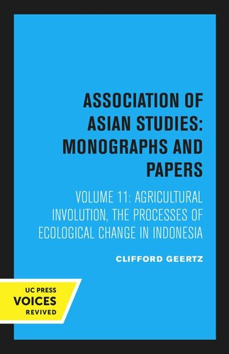 Agricultural Involution The Processes Of Ecological Change In Indonesia 2nd Printing Reprint 2020 Clifford Geertz