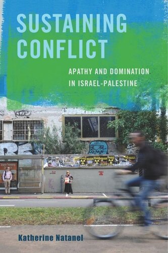 Sustaining Conflict Apathy And Domination In Israelpalestine Katherine Natanel