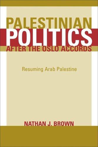 Palestinian Politics After The Oslo Accords Resuming Arab Palestine Nathan Brown