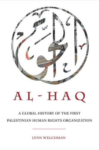 Alhaq A Global History Of The First Palestinian Human Rights Organization Lynn Welchman