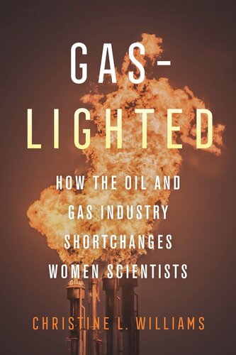 Gaslighted How The Oil And Gas Industry Shortchanges Women Scientists Christine L Williams