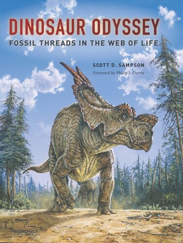 Dinosaur Odyssey Fossil Threads In The Web Of Life 1st Edition Scott D Sampson Philip J Currie Foreword