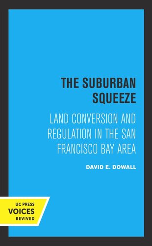 The Suburban Squeeze Land Conversion And Regulation In The San Francisco Bay Area Reprint 2019 David E Dowall