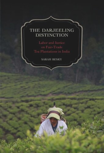 The Darjeeling Distinction Labor And Justice On Fairtrade Tea Plantations In India Sarah Besky