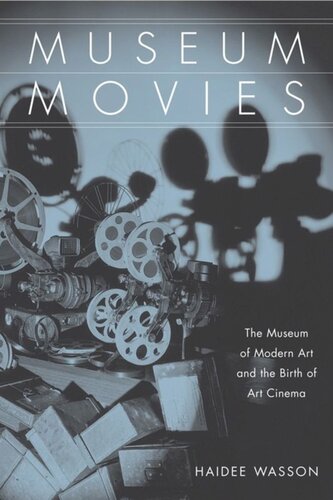 Museum Movies The Museum Of Modern Art And The Birth Of Art Cinema Haidee Wasson