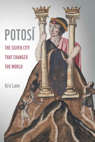 Potosi The Silver City That Changed The World Kris Lane