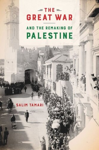 The Great War And The Remaking Of Palestine Salim Tamari