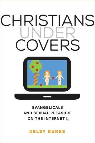 Christians Under Covers Evangelicals And Sexual Pleasure On The Internet Kelsy Burke