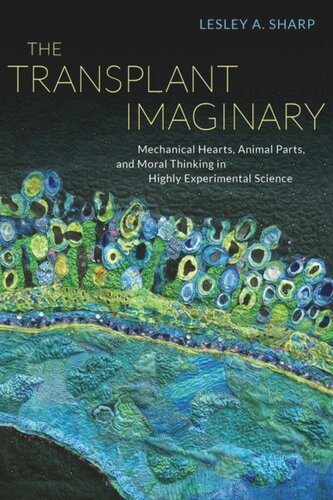 The Transplant Imaginary Mechanical Hearts Animal Parts And Moral Thinking In Highly Experimental Science Lesley A Sharp