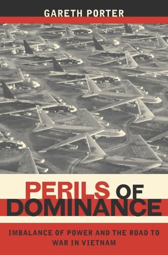 Perils Of Dominance Imbalance Of Power And The Road To War In Vietnam Gareth Porter