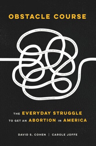 Obstacle Course The Everyday Struggle To Get An Abortion In America David S Cohen Carole Joffe