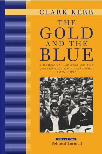 The Gold And The Blue Volume Two A Personal Memoir Of The University Of California 19491967 Political Turmoil Clark Kerr