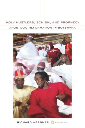 Holy Hustlers Schism And Prophecy Apostolic Reformation In Botswana Richard Werbner
