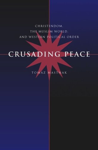 Crusading Peace Christendom The Muslim World And Western Political Order Tomaz Mastnak