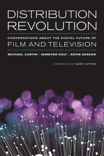 Distribution Revolution Conversations About The Digital Future Of Film And Television Michael Curtin Editor Jennifer Holt Editor Kevin Sanson Editor