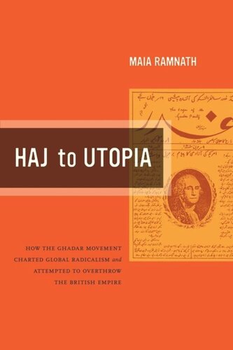 Haj To Utopia How The Ghadar Movement Charted Global Radicalism And Attempted To Overthrow The British Empire Maia Ramnath