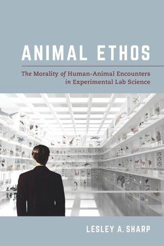 Animal Ethos The Morality Of Humananimal Encounters In Experimental Lab Science Lesley A Sharp
