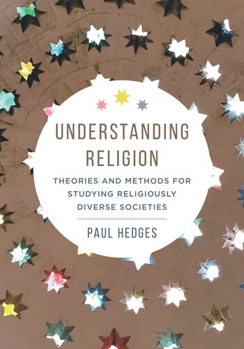 Understanding Religion Theories And Methods For Studying Religiously Diverse Societies Paul Michael Hedges