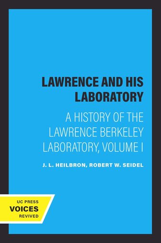 Lawrence And His Laboratory A History Of The Lawrence Berkeley Laboratory Volume I Reprint 2019 J L Heilbron Robert W Seidel