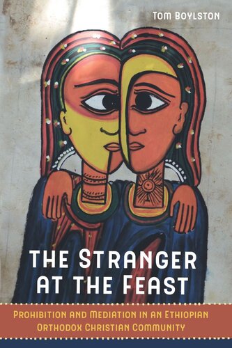 The Stranger At The Feast Prohibition And Mediation In An Ethiopian Orthodox Christian Community Tom Boylston