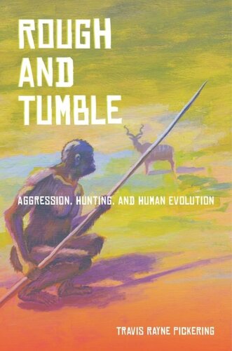 Rough And Tumble Aggression Hunting And Human Evolution Travis Pickering