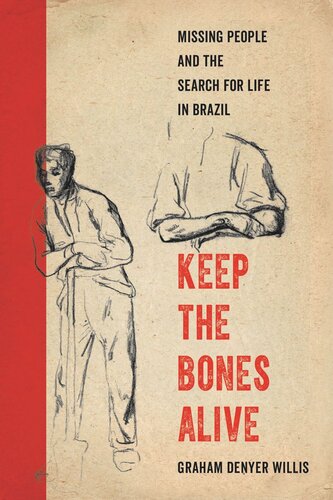 Keep The Bones Alive Missing People And The Search For Life In Brazil Graham Denyer Willis