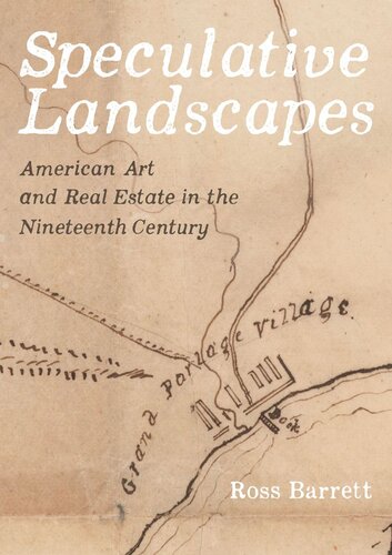 Speculative Landscapes American Art And Real Estate In The Nineteenth Century Ross Barrett
