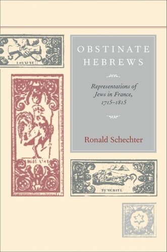 Obstinate Hebrews Representations Of Jews In France 17151815 Ronald Schechter