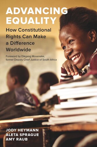 Advancing Equality How Constitutional Rights Can Make A Difference Worldwide Jody Heymann Aleta Sprague Amy Raub