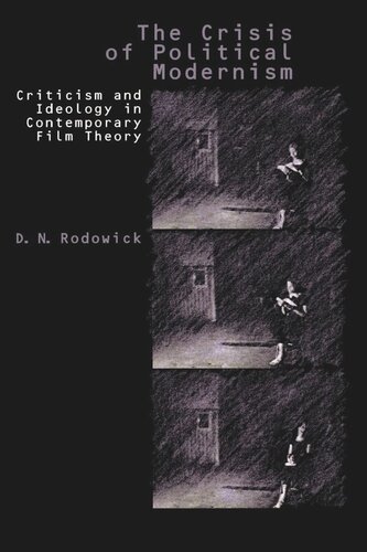 The Crisis Of Political Modernism Criticism And Ideology In Contemporary Film Criticism Reprint 2019 D N Rodowick