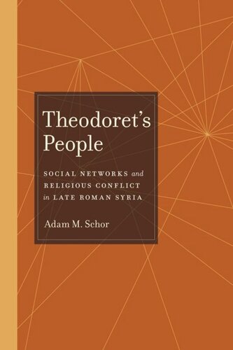 Theodorets People Social Networks And Religious Conflict In Late Roman Syria Adam M Schor
