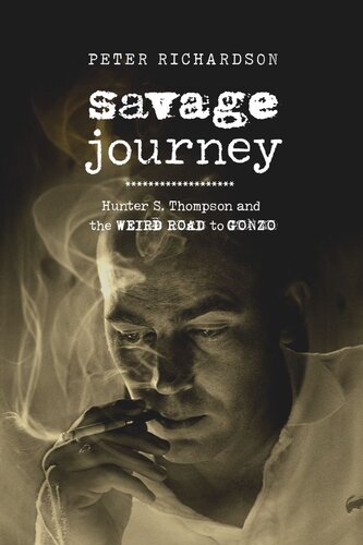 Savage Journey Hunter S Thompson And The Weird Road To Gonzo Peter Richardson